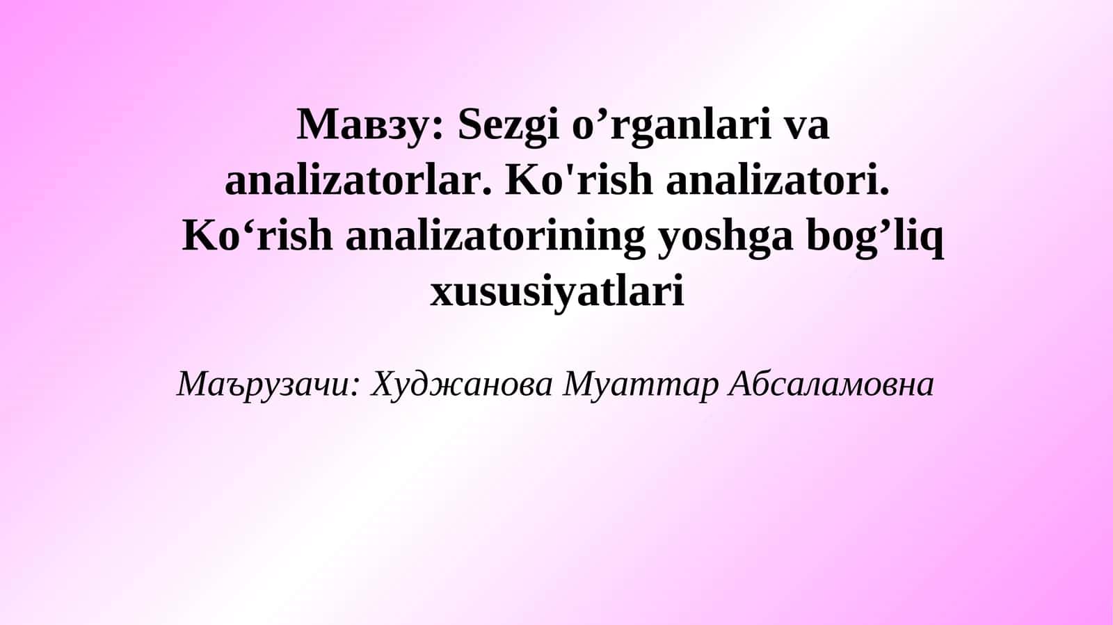 Sezgi o’rganlari va analizatorlar. Ko'rish analizatori.Ko‘rish analizatorining yoshga bog’liq xususiyatlari