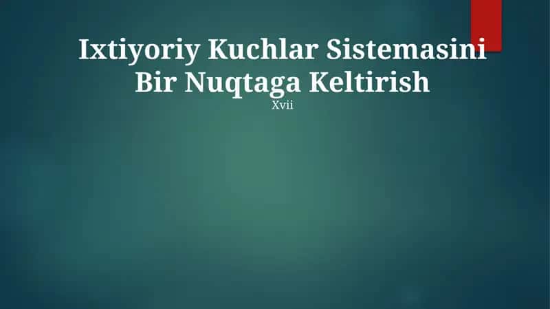 Ixtiyoriy Kuchlar Sistemasini Bir Nuqtaga Keltirish