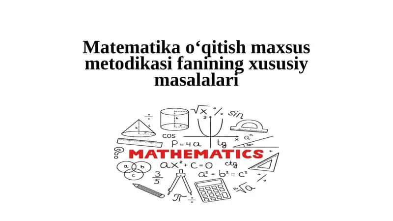 Matematika o‘qitish maxsus metodikasi fanining xususiy masalalari