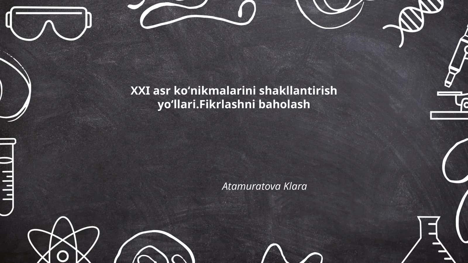 XXI asr koʻnikmalarini shakllantirish yoʻllari.Fikrlashni baholash