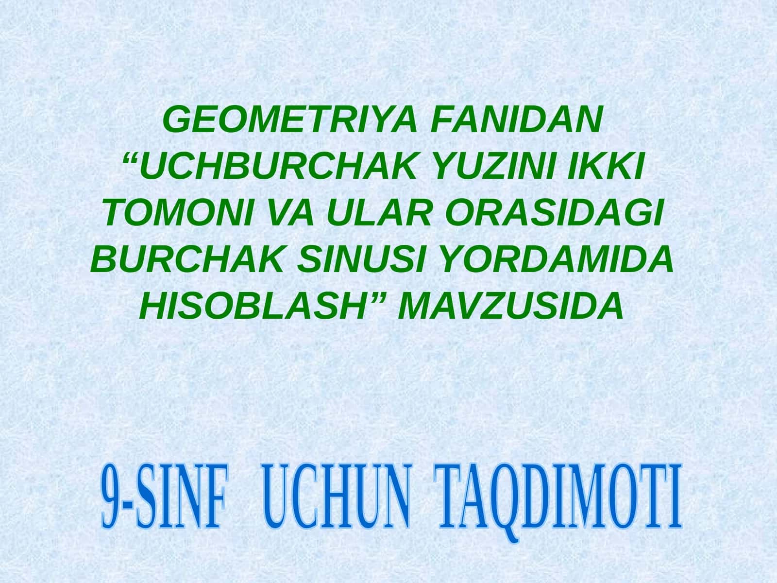 “UCHBURCHAK YUZINI IKKI TOMONI VA ULAR ORASIDAGI BURCHAK SINUSI YORDAMIDA HISOBLASH” 9-sinf geometriya fanidan dars ishlanmasi.