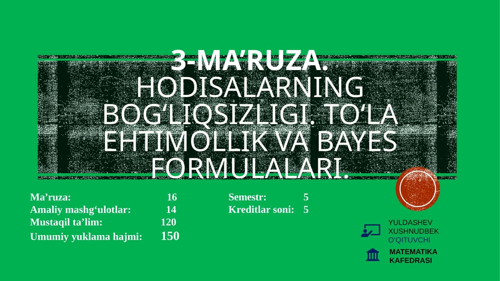 3-ma’ruza.Hodisalarning bog‘liqsizligi. To‘la ehtimollik va Bayes formulalari