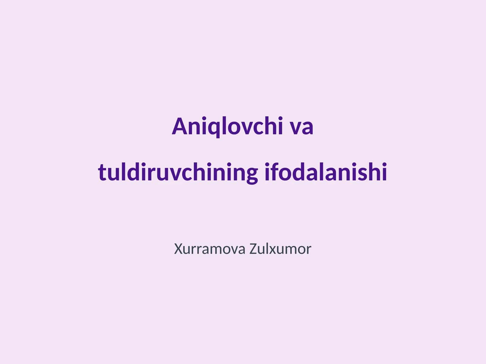 Aniqlovchi va tuldiruvchining ifodalanishi