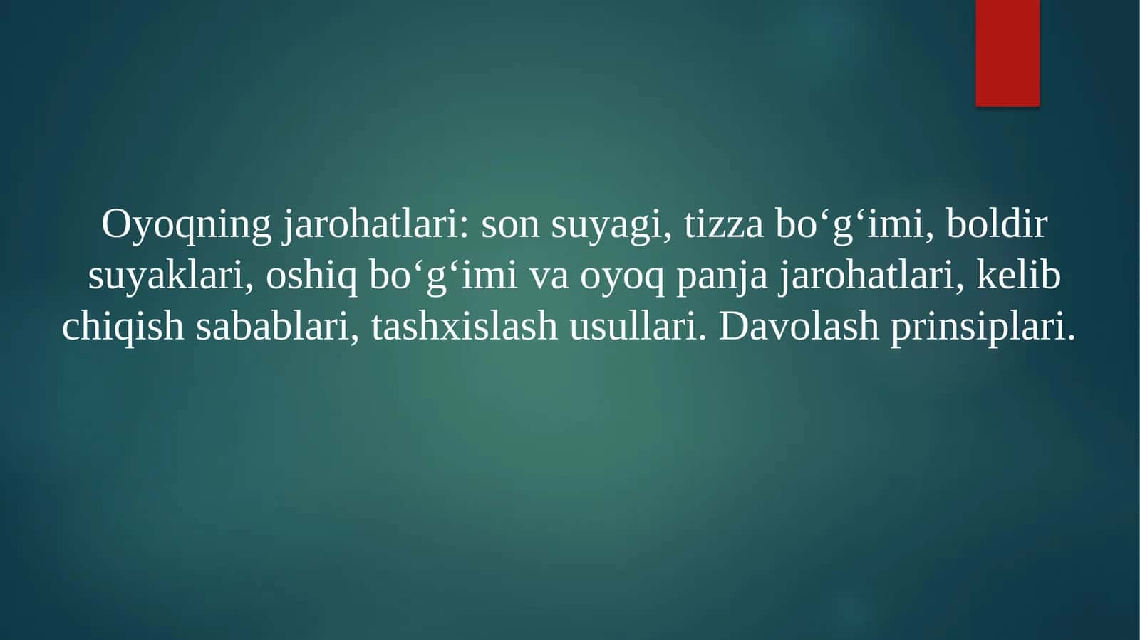 Oyoqning jarohatlari: sonsuyagi, tizzabo‘g‘imi, boldirsuyaklari, oshiqbo‘g‘imi va oyoq panjasi jarohatlari, kelib chiqish sabablari, tashxislash usullari. Davolash prinsiplari