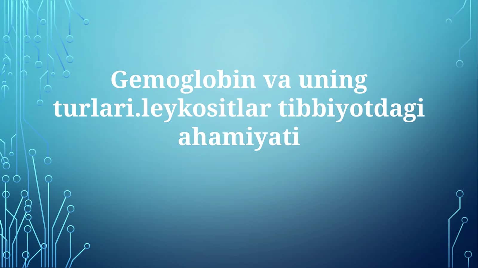 Gemoglobin va uning turlari va Leykositlar Tibbiyotdagi ahamiyati