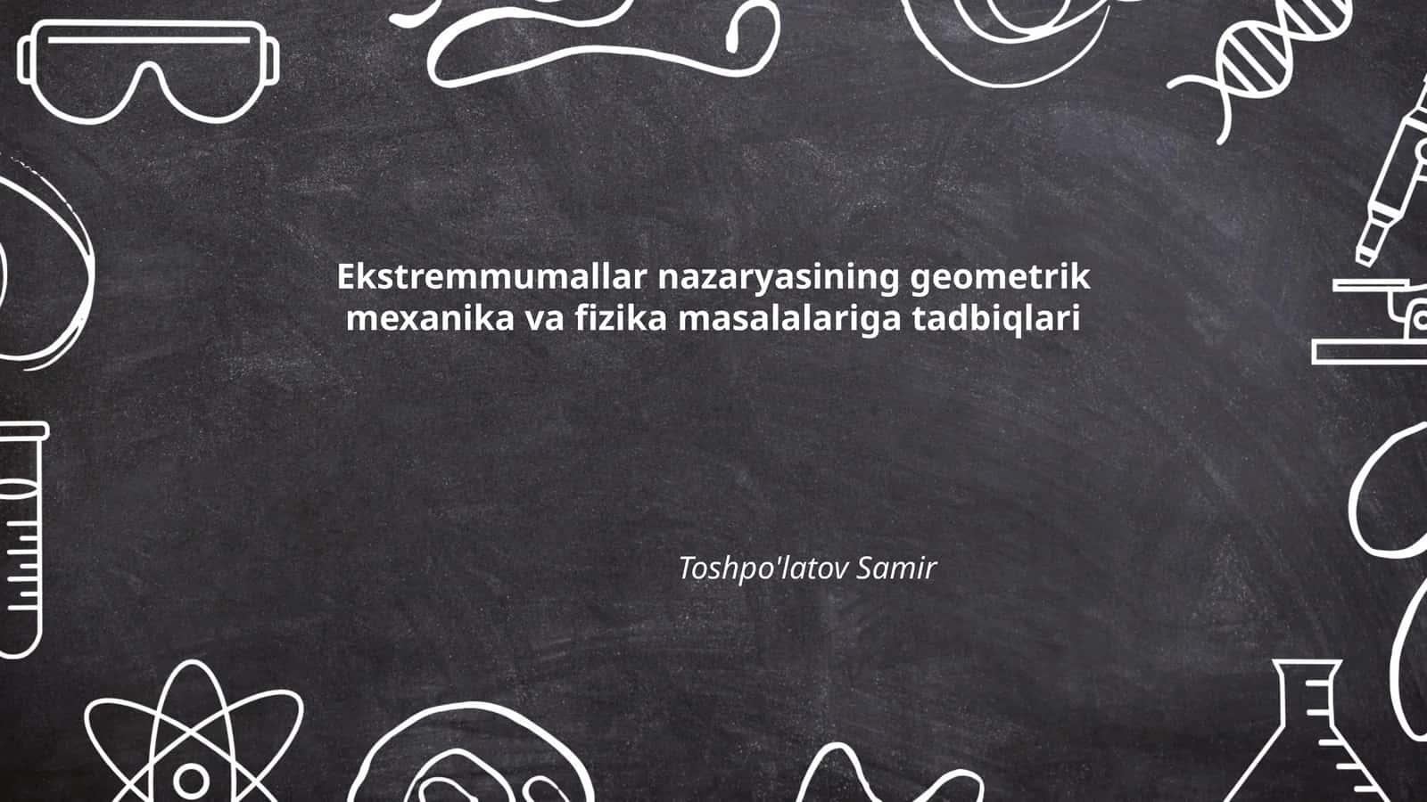 Ekstremmumallar nazaryasining geometrik mexanika va fizika masalalariga tadbiqlari