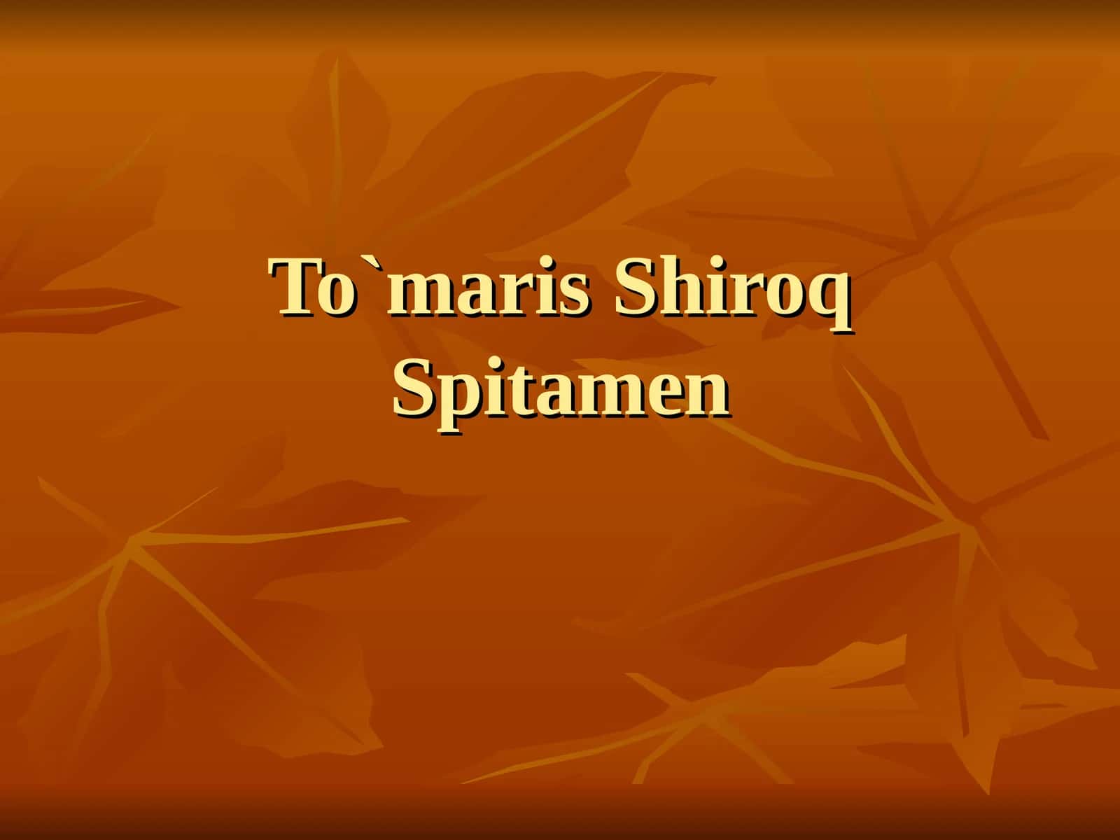 To`maris, Shiroq, Spitamen