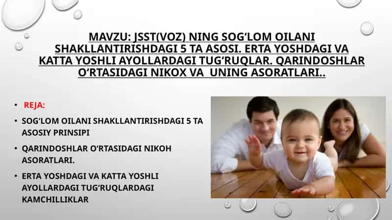 JSST(VOZ) ning sog‘lom oilani shakllantirishdagi 5 ta asosi. Erta yoshdagi va katta yoshli ayollardagi tug‘ruqlar. Qarindoshlar o‘rtasidagi nikox va uning asoratlari..