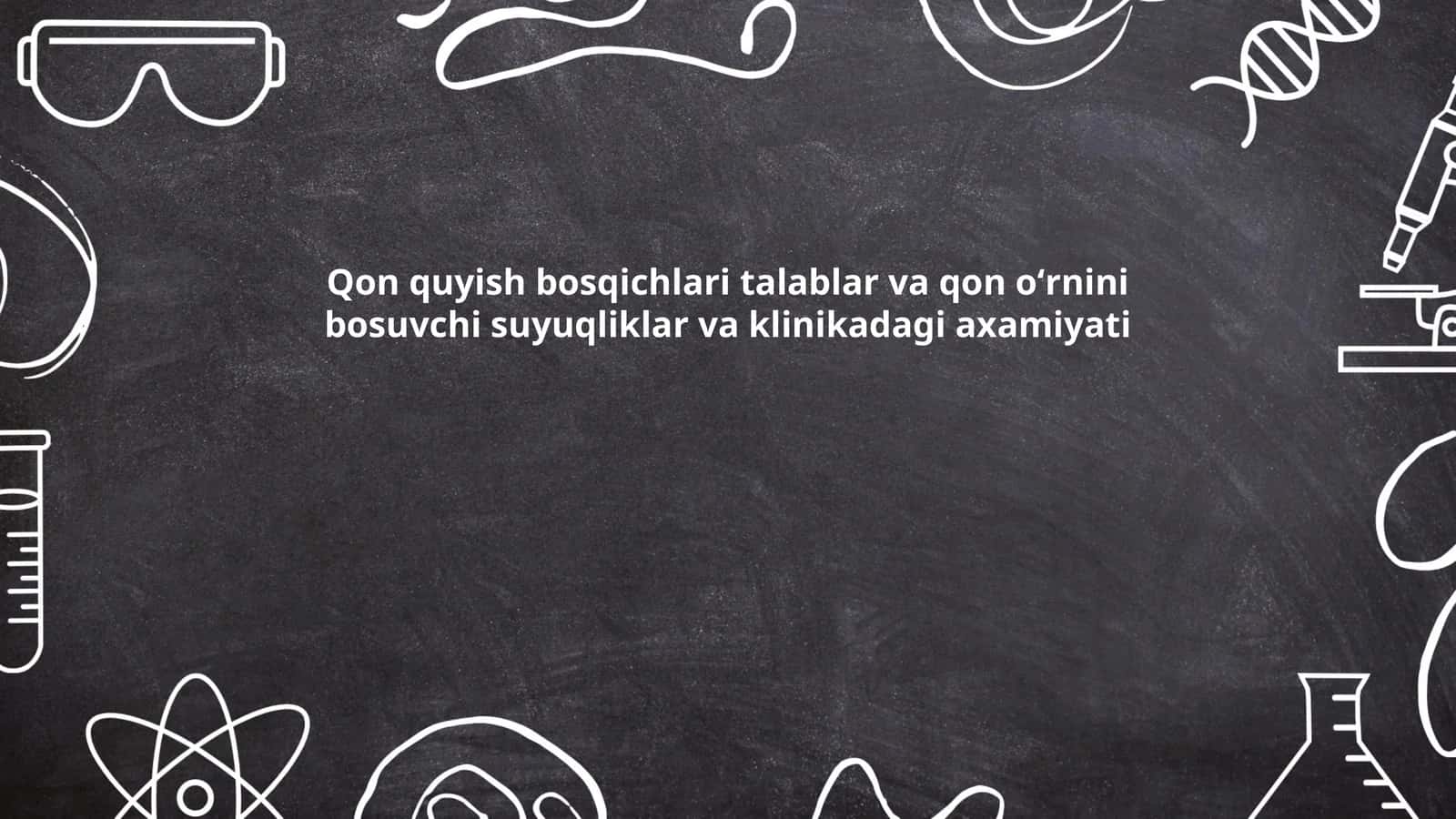 Qon quyish bosqichlari talablar va qon oʻrnini bosuvchi suyuqliklar va klinikadagi axamiyati