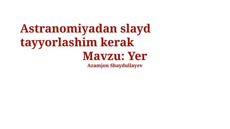 Astranomiyadan slayd tayyorlashim kerak