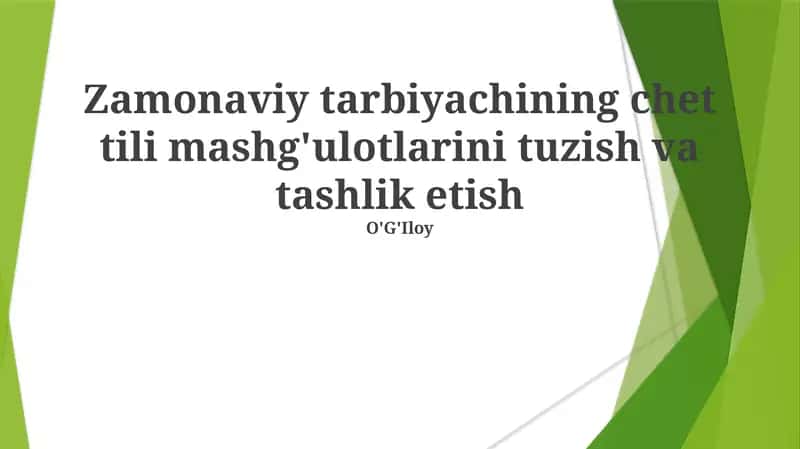 Zamonaviy tarbiyachining chet tili mashg'ulotlarini tuzish va tashlik etish