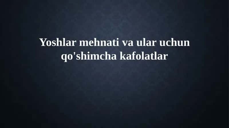 Yoshlar mehnatining huquqiy asoslari va kafolatlari