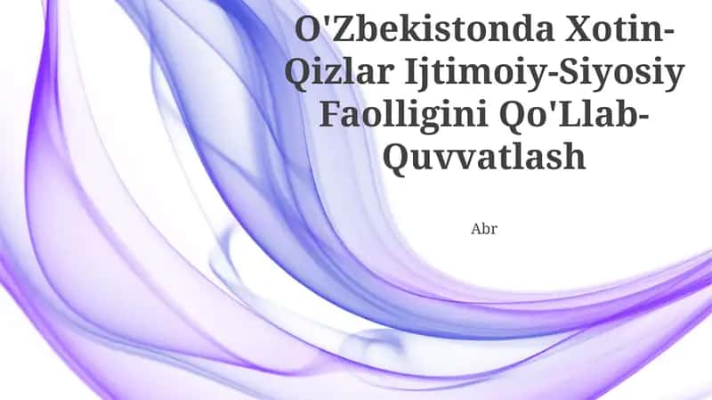 O'zbekistonda Xotin-Qizlar Ijtimoiy-Siyosiy Faolligini Qo‘Llab-Quvvatlash