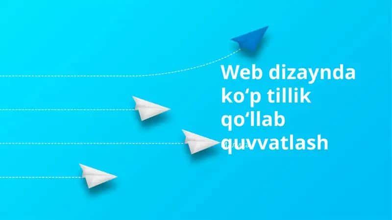 Ko'p Tilli Qo'llab-quvvatlashni Amalga Oshirish – Foyda va eng yaxshi amaliyotlar. Ko'p Tilli Veb Dizayn Zarurati. Kontent Lokallashtirish va Tarjima