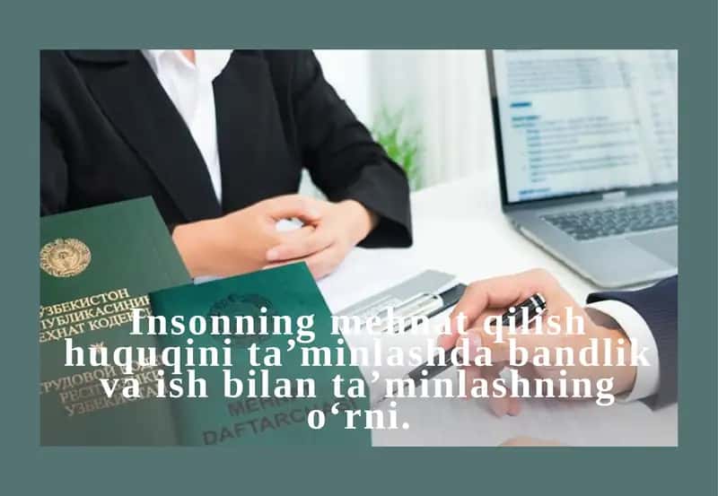Insonning mehnat qilish huquqini ta’minlashda bandlik va ish bilan ta’minlashning o‘rni