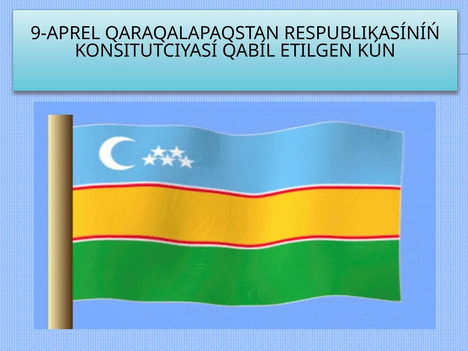 9-aprel Qaraqalpaqstannıń konsituciyası qabıl etilgen kún