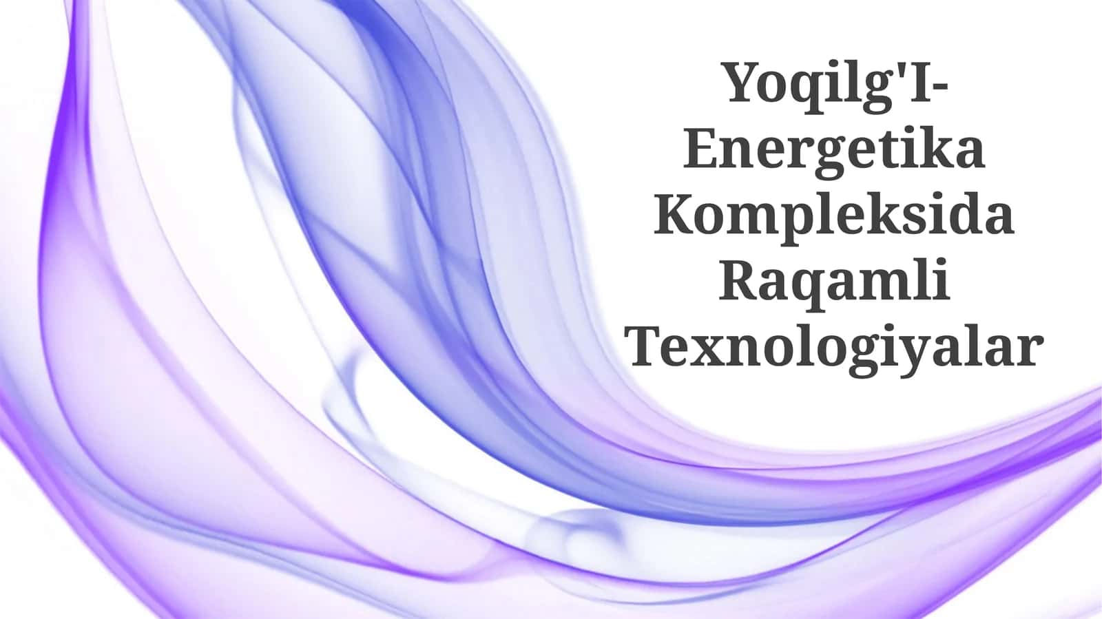 Yoqilg'I-Energetika Kompleksida Raqamli Texnologiyalar