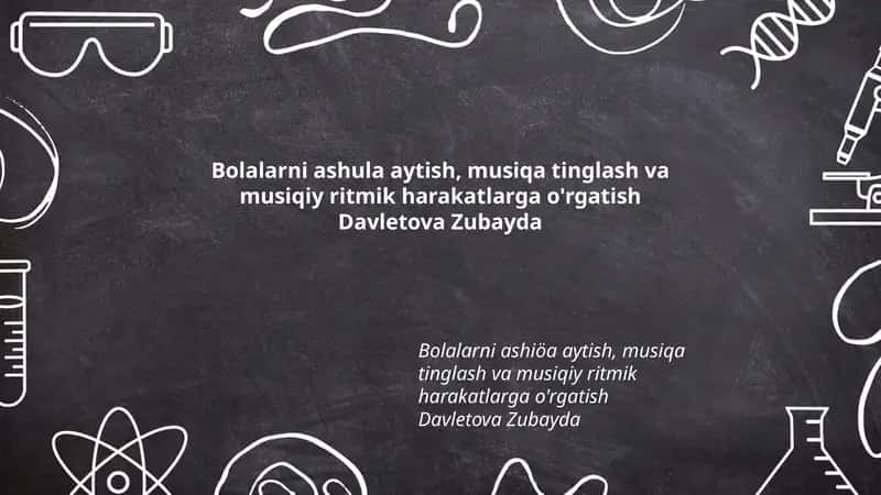 Bolalarni ashula aytish, musiqa tinglash va musiqiy ritmik harakatlarga o'rgatish