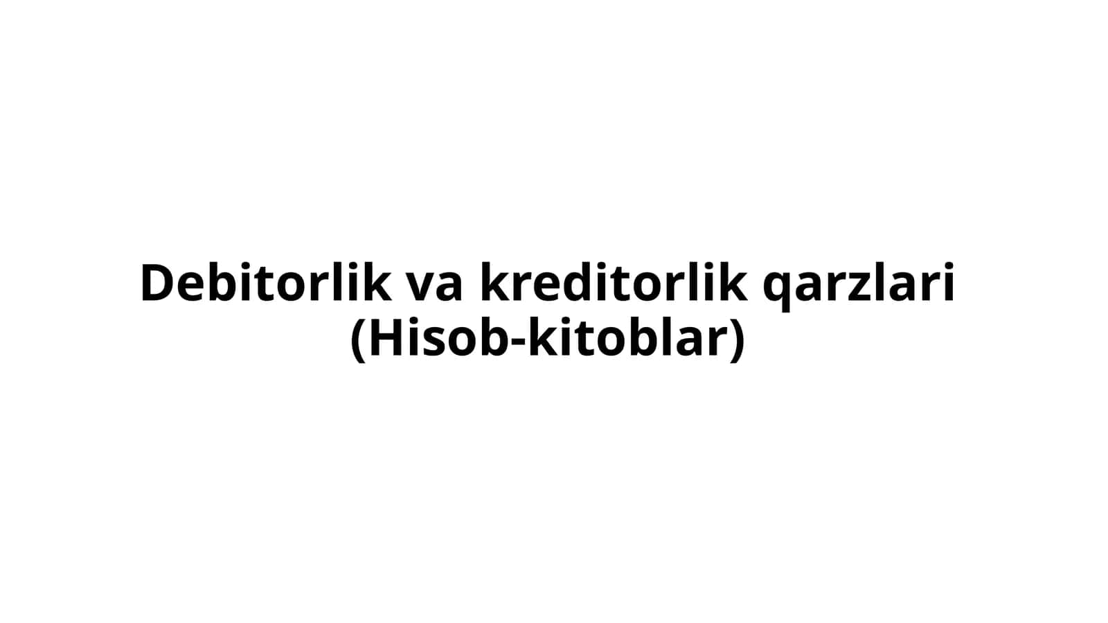 Debitorlik va kreditorlik qarzlari (Hisob-kitoblar)