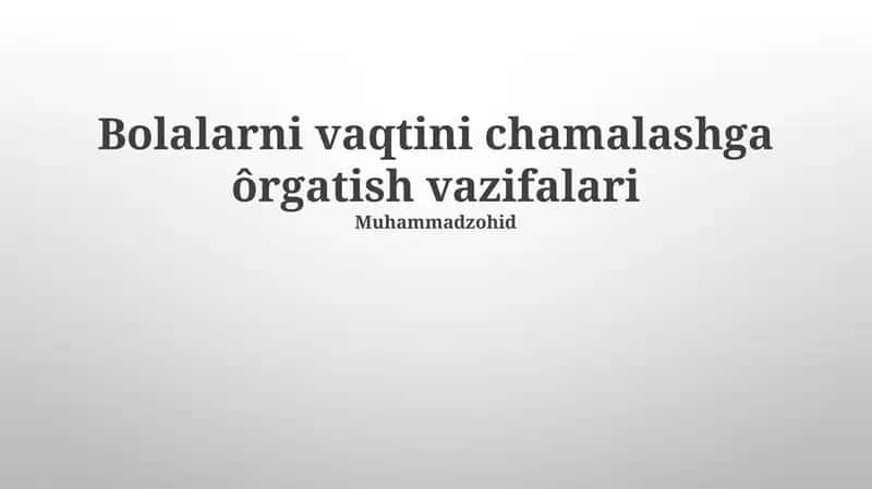 Bolalarni vaqtini chamalashga ôrgatish vazifalari