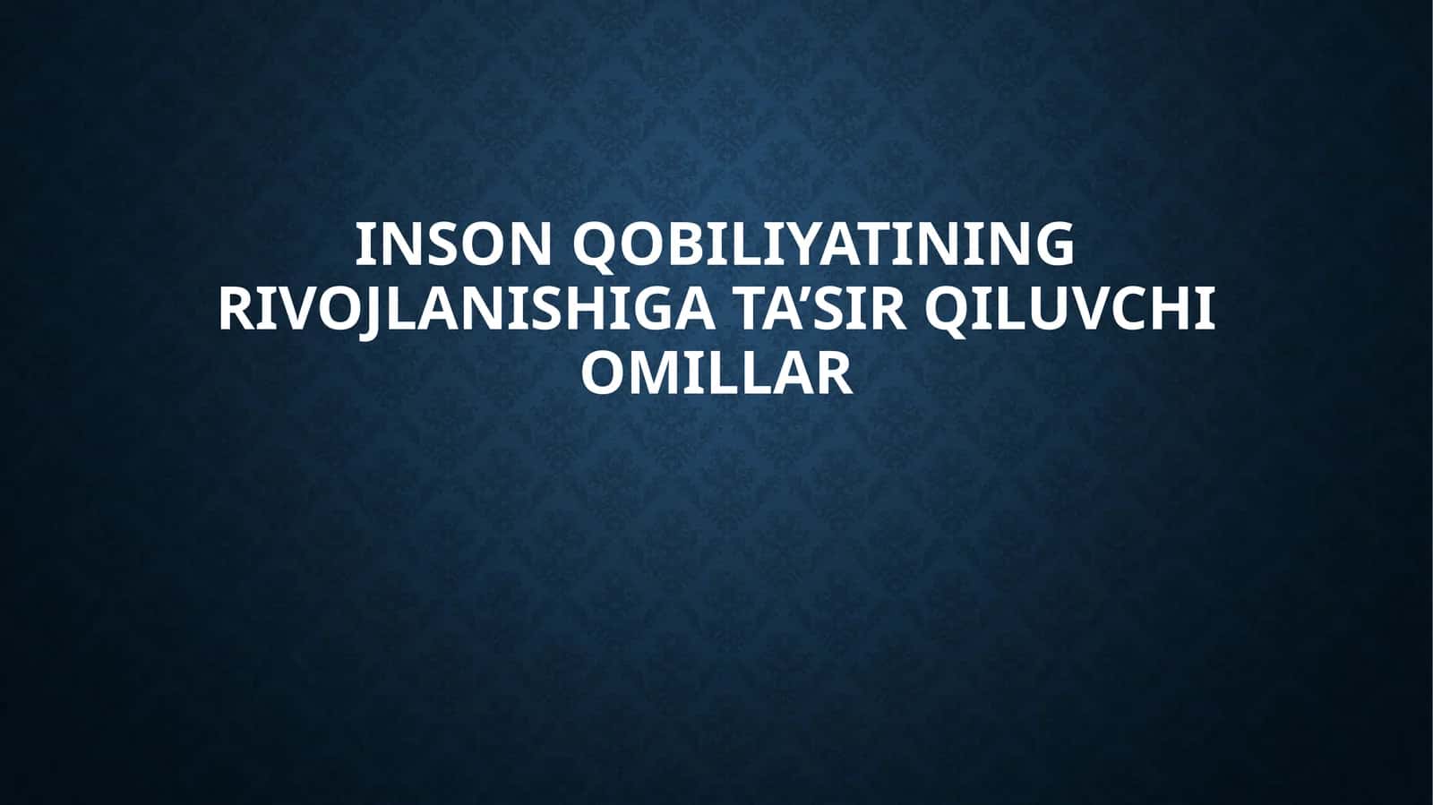 Inson qobiliyatining rivojlanishiga ta’sir qiluvchi omillar