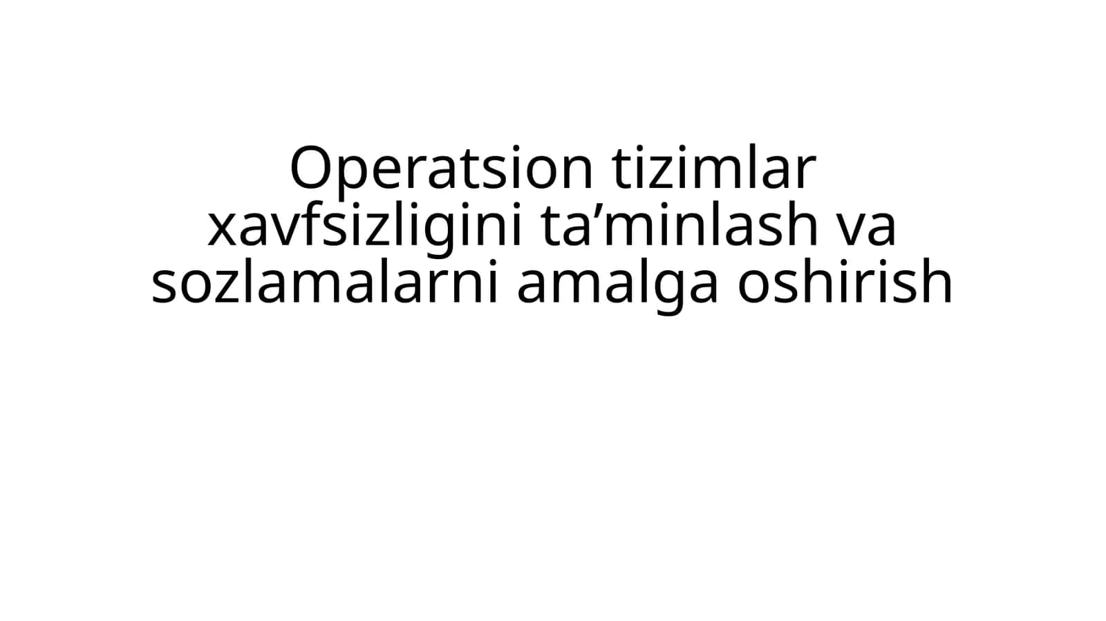 Operatsion tizimlar xavfsizligini ta’minlash va sozlamalarni amalga oshirish
