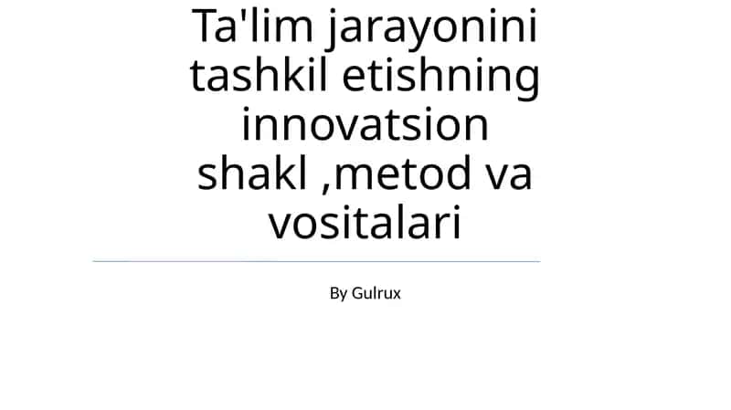 Ta'lim jarayonini tashkil etishning innovatsion shakl, metod va vositalari