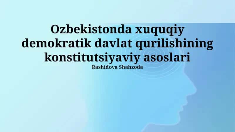Oʻzbekistonda xuquqiy demokratik davlat qurilishining konstitutsiyaviy asoslari