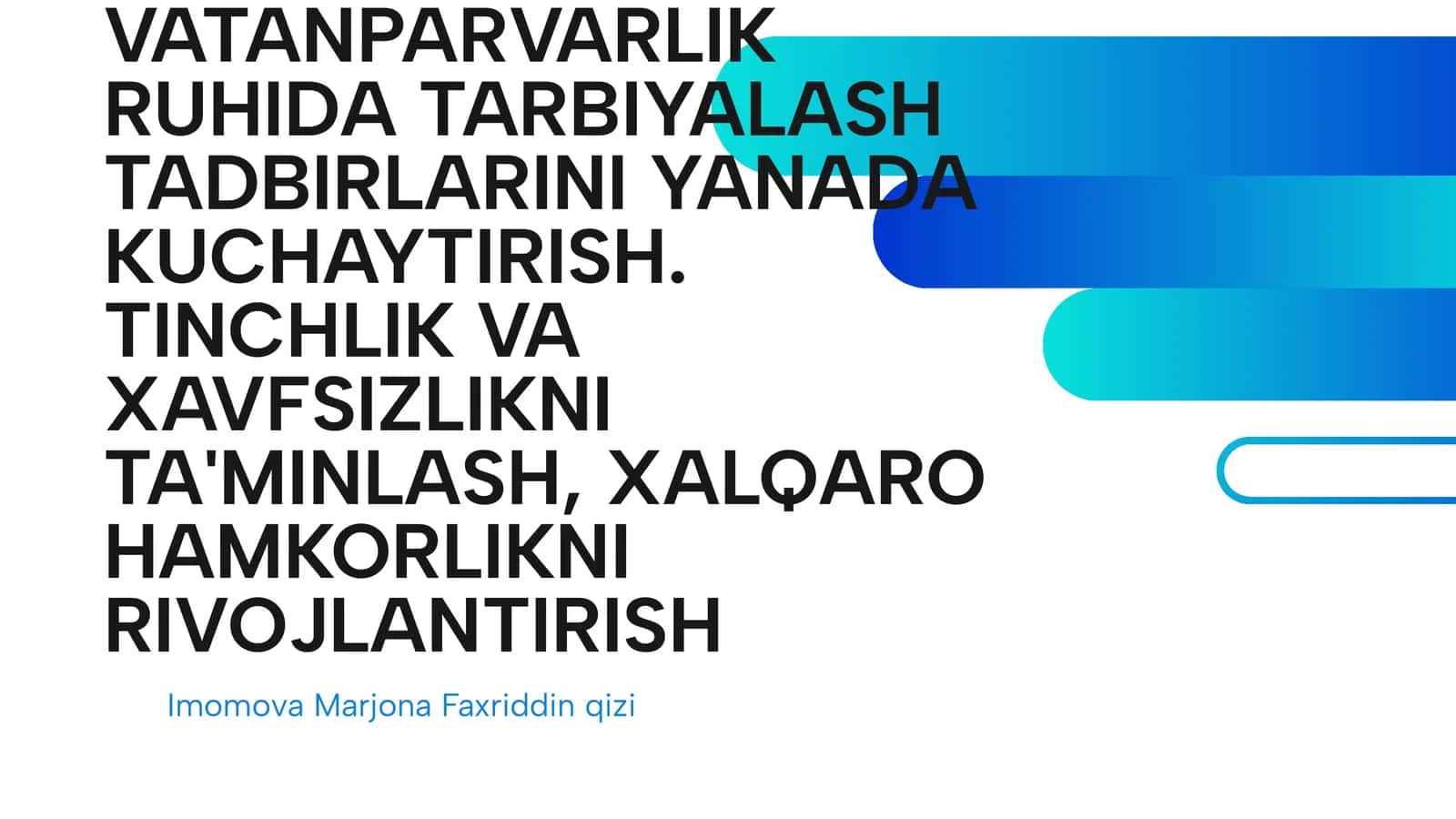 MA'NAVIY VA MA'RIFIY SOHALARDA ISLOHOTLARNI AMALGA OSHIRISH. YOSHLARNI HARBIY-VATANPARVARLIK RUHIDA TARBIYALASH TADBIRLARINI YANADA KUCHAYTIRISH. TINCHLIK VA XAVFSIZLIKNI TA'MINLASH, XALQARO HAMKORLIKNI RIVOJLANTIRISH