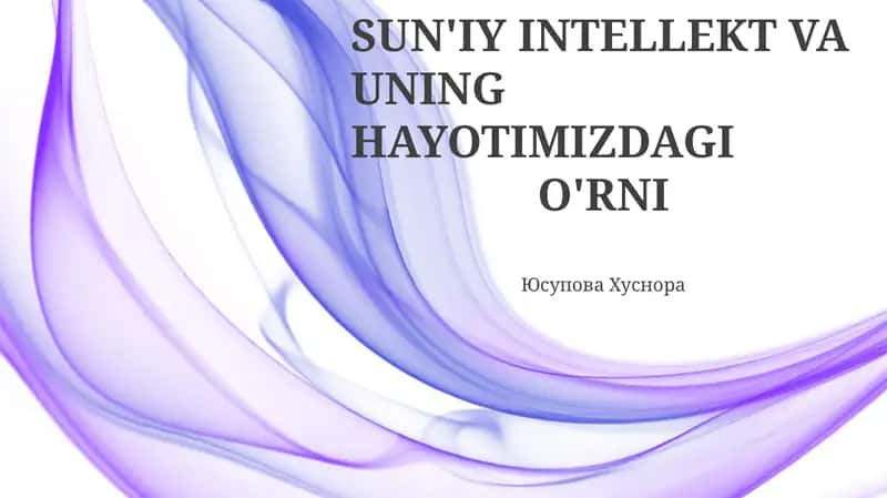 Sun'iy Intellekt va uning hayotimizdagi o'rni
