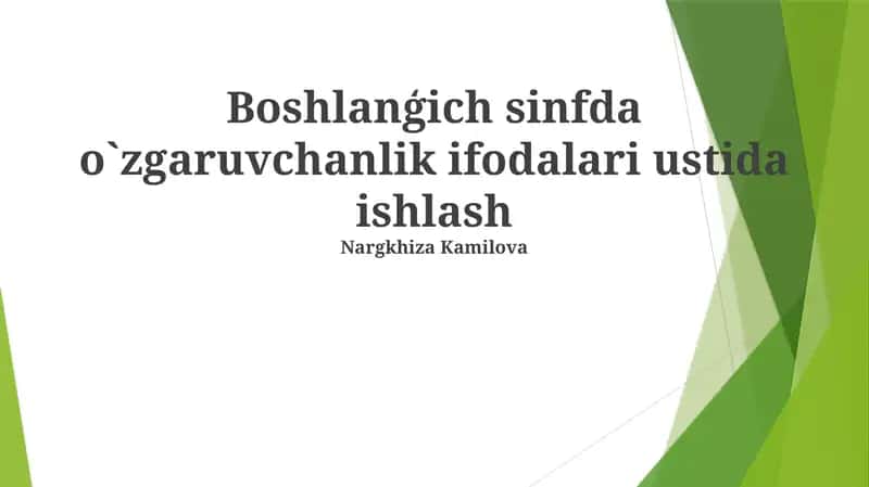 Boshlanģich sinfda o`zgaruvchanlik ifodalari ustida ishlash