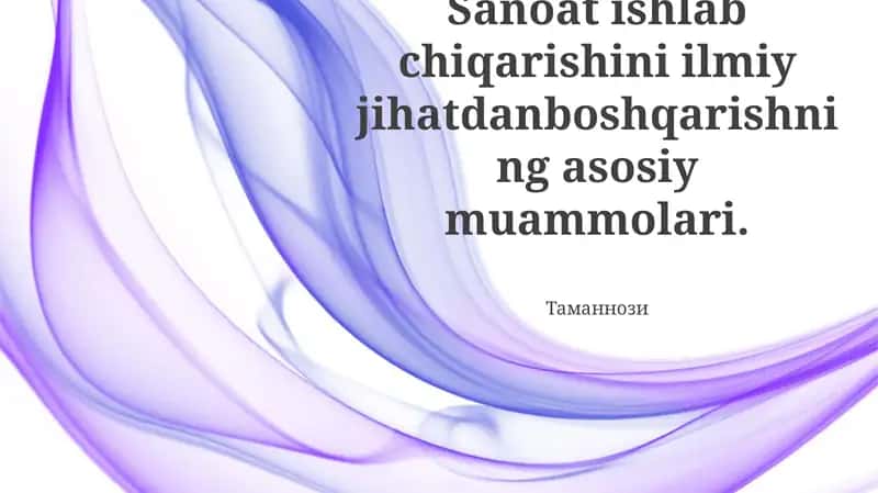 Sanoat ishlab chiqarishini ilmiy jihatdanboshqarishning asosiy muammolari