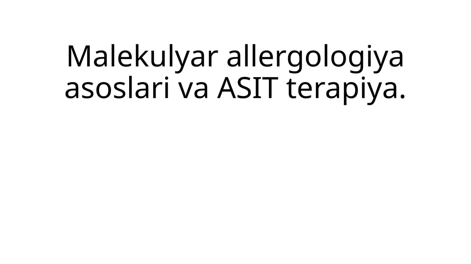 Malekulyar allergologiya asoslari va ASIT terapiya