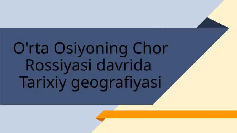 O'rta Osiyoning Chor Rossiyasi davrida Tarixiy geografiyasi