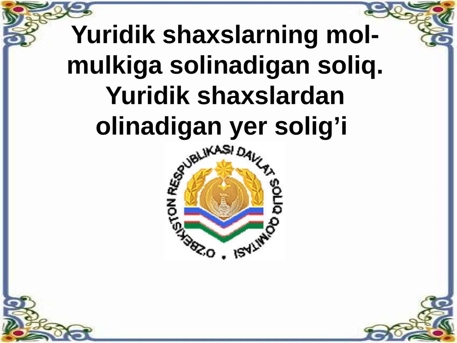 Taqdimot Yuridik shaxslarning mol-mulkiga solinadigan soliq. Yuridik shaxslardan olinadigan yer solig’i
