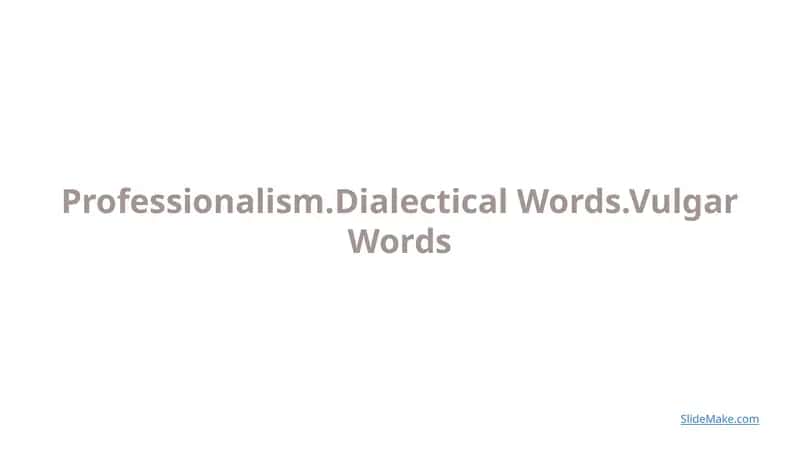 Professionalism.Dialectical Words.Vulgar Words