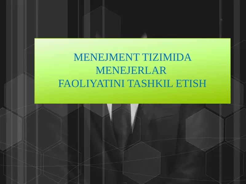 MENEJMENTTIZIMIDA MENEJERLAR FAOLIYATINI TASHKILETISH