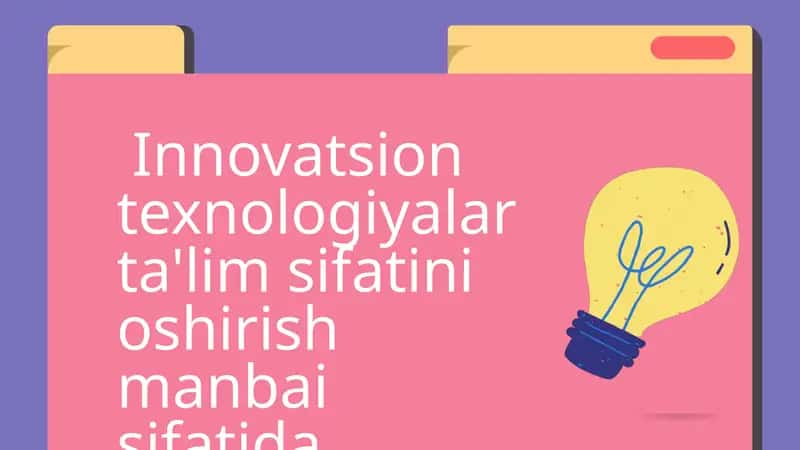 Innovatsion texnologiyalar ta'lim sifatini oshirish manbai sifatida