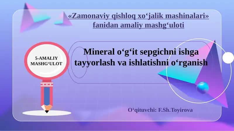 Mineral o‘g‘it sepgichni ishga tayyorlash va ishlatishni o‘rganish