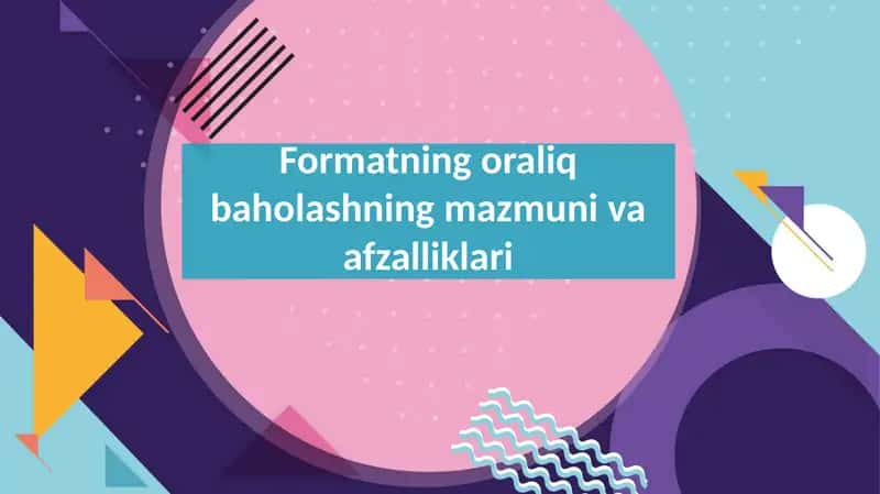 Formatning oraliq baholashning mazmuni va afzalliklari
Formatning oraliq baholashning mazmuni va afz