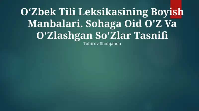 OʻZbek Tili Leksikasining Boyish Manbalari. Sohaga Oid O'Z Va O'Zlashgan So'Zlar Tasnifi