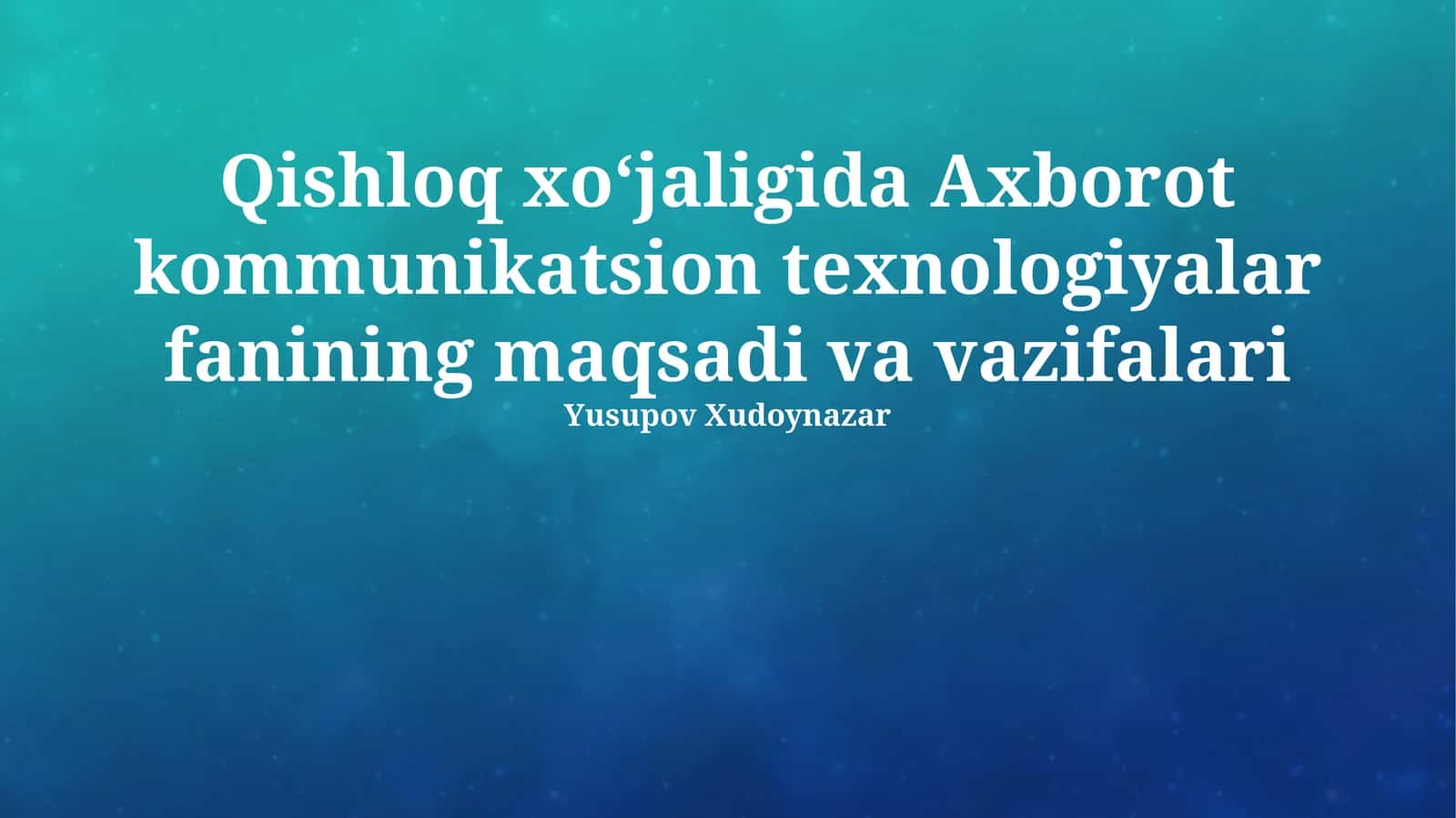 Qishloq xoʻjaligida Axborot kommunikatsion texnologiyalar fanining maqsadi va vazifalari