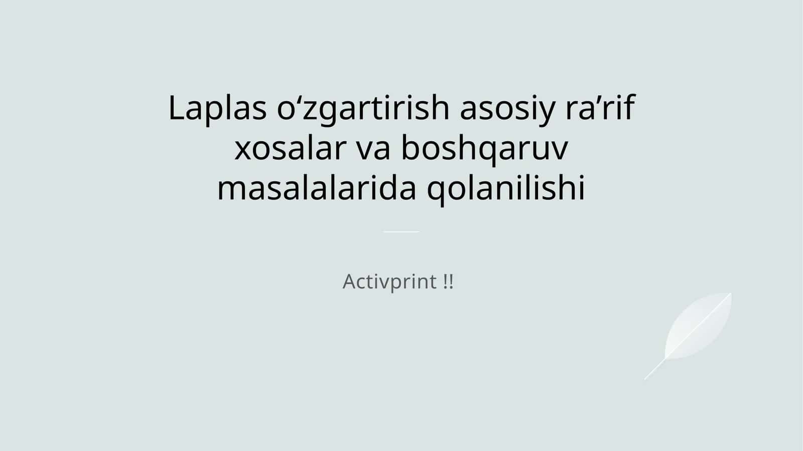 Laplas oʻzgartirish asosiy ra’rif xosalar va boshqaruv masalalarida qolanilishi