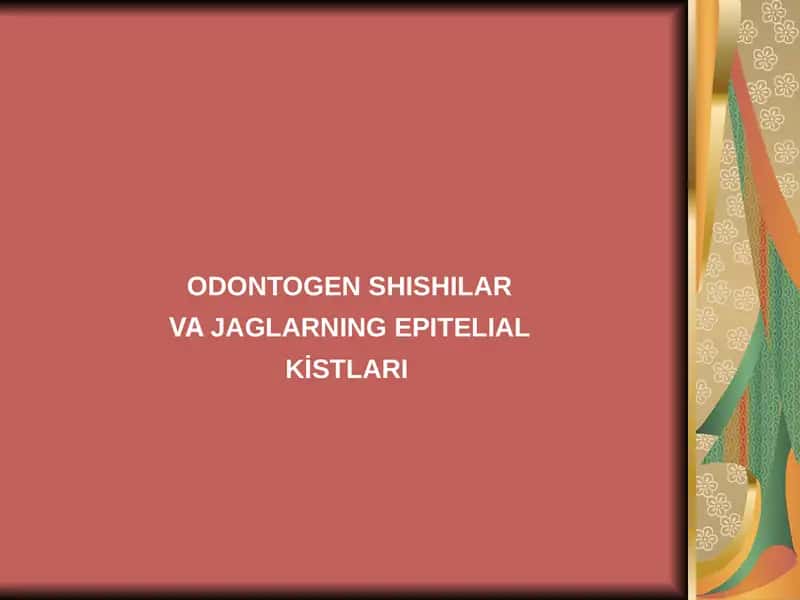 ODONTOGEN SHISHILAR VAJAGLARNING EPITELIAL KİSTLARI