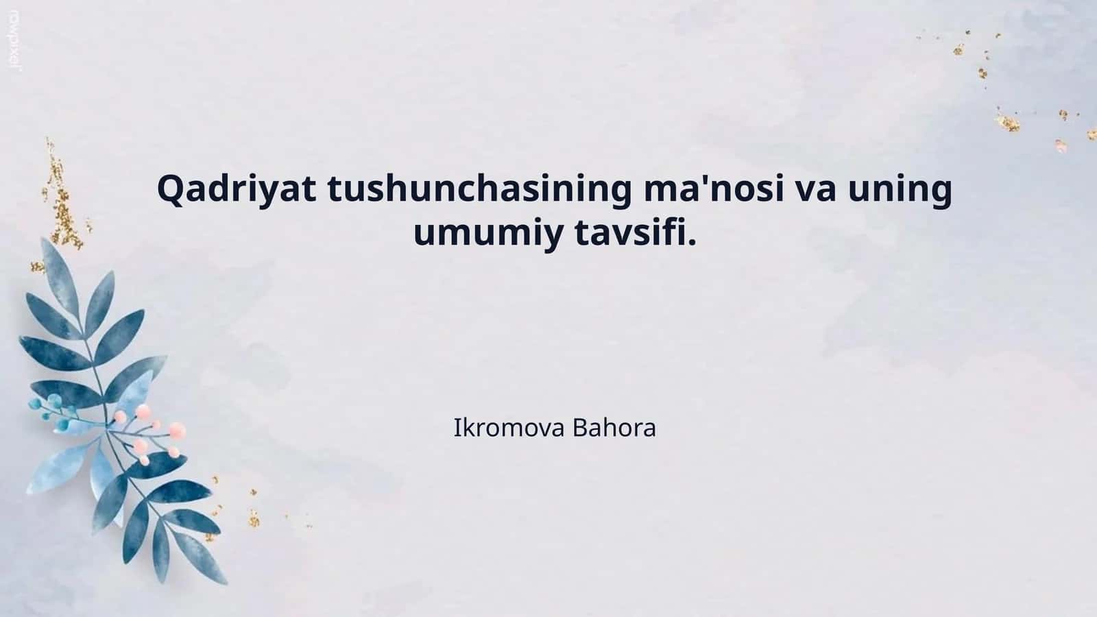 Qadriyat tushunchasining ma'nosi va uning umumiy tavsifi.