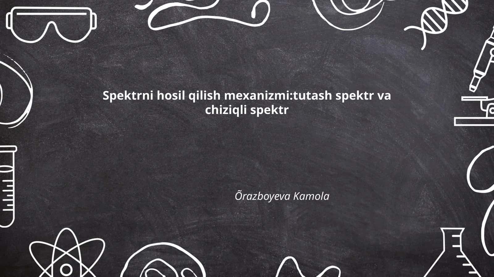 Spektrni hosil qilish mexanizmi:tutash spektr va chiziqli spektr