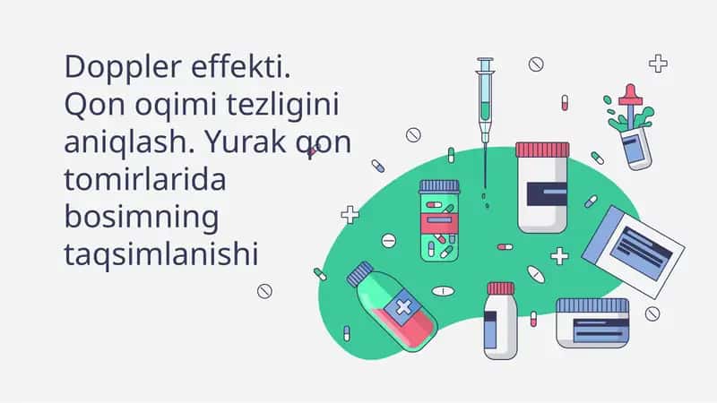 Doppler effekti. Qon oqimi tezligini aniqlash. Yurak qon tomirlarida bosimning taqsimlanishi