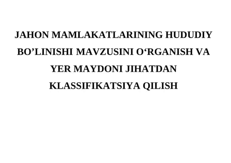 JAHON MAMLAKATLARINING HUDUDIY BO’LINISHI MAVZUSINI O‘RGANISH VA YER MAYDONI JIHATDAN KLASSIFIKATSIYA QILISH