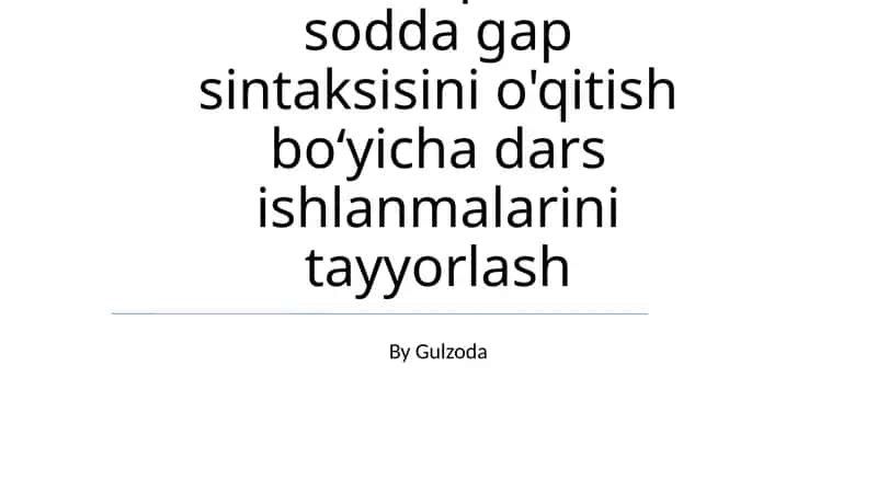 Ta'lim bosqichlarida sodda gap sintaksisini o'qitish boʻyicha dars ishlanmalarini tayyorlash