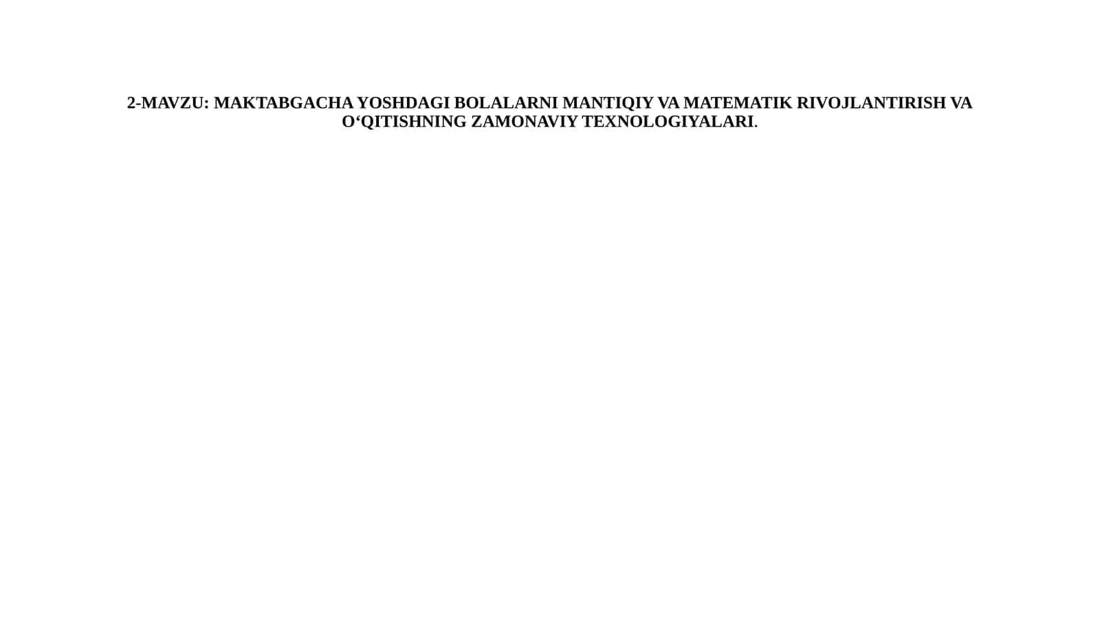 Maktabgacha yoshdagi bolalarni mantiqiy va matematik rivojlantirish va o‘qitishning zamonaviy texnologiyalari